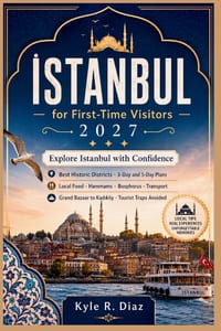 Istanbul for First-Time Visitors 2027: Explore Istanbul with Confidence Best Historic Districts - 3-Day and 5-Day Plans Local Food - Hammams - Bosphor cover