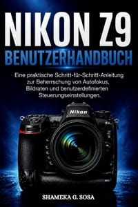 Nikon Z9 Benutzerhandbuch: Eine praktische Schritt für Schritt-Anleitung zur Beherrschung von Autofokus, Bildraten und benutzerdefinierten Steuerungse cover