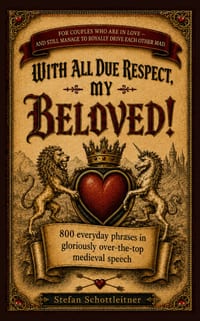 With All Due Respect, My Beloved!: 800 Everyday Phrases in Gloriously Over-The-Top Medieval Speech cover
