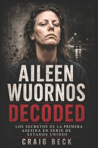 Aileen Wuornos Decoded: Los secretos de la primera asesina en serie de Estados Unidos cover