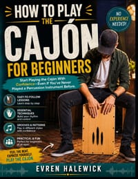How To Play The Cajón For Beginners: Start Playing the Cajón With Confidence-Even If You've Never Played a Percussion Instrument Before. cover