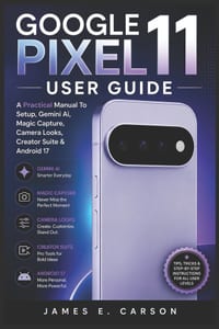 Google Pixel 11 User Guide: A Practical Manual To Setup, Gemini Ai, Magic Capture, Camera Looks, Creator Suite & Android 17 cover