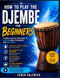 How to Play the Djembe for Beginners: A Simple Step-By-Step Guide To Rhythm, Basic Techniques, And Easy Beats cover