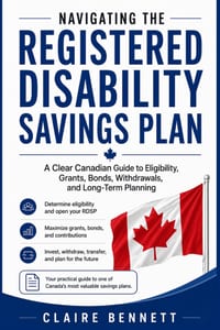 Navigating the Registered Disability Savings Plan: A Clear Canadian Guide to Eligibility, Grants, Bonds, Withdrawals, and Long-Term Planning cover