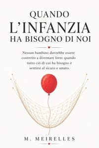 Quando l'Infanzia Ha Bisogno di Noi: Nessun bambino dovrebbe essere costretto a diventare forte quando tutto ciò di cui ha bisogno è sentirsi al sicur cover