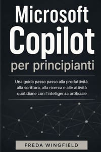 Microsoft Copilot per principianti: Una guida passo passo alla produttività, alla scrittura, alla ricerca e alle attività quotidiane con l'intelligenz cover