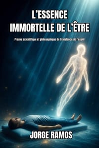 L'Essence Immortelle de l'Être: Preuve scientifique et philosophique de l'existence de l'esprit cover