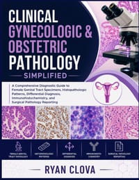 Clinical Gynecologic & Obstetric Pathology simplified: A Comprehensive Diagnostic Guide to Female Genital Tract Specimens, Histopathologic Patterns, D cover