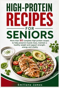 High-Protein Recipes for Seniors: More than 80 complete high-protein recipes to help preserve muscle mass, maintain a healthy weight and support stren cover