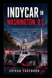 IndyCar in Washington, D.C.: The Inside Story of the Historic Street Race, the Drivers, the Circuit, the Competition, and IndyCar's Takeover of the Na cover