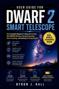 User Guide for DWARF 2 SMART TELESCOPE: The Complete Beginner's Manual to Setup, the DWARFLAB App, Astrophotography, Smart Tracking, and Getting Stunn cover