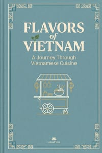 Flavors of Vietnam A Journey Through Vietnamese Cuisine cover