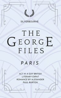 The George Files: Paris: Act VI: Gay British Literary Expat Romance cover