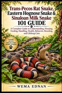 Trans-Pecos Rat Snake, Eastern Hognose Snake & Sinaloan Milk Snake 101 Guide: A Complete Guide to Understanding, Housing, Feeding, Handling, Health, B cover