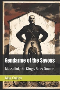 Gendarme of the Savoys: Mussolini, the King's Body Double cover