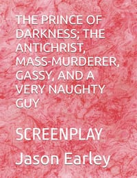 The Prince of Darkness; The Antichrist, Mass-Murderer, Gassy, and a Very Naughty Guy: Screenplay cover