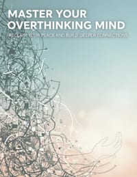 Master Your Overthinking Mind: Reclaim Your Peace And Build Deeper Connections cover