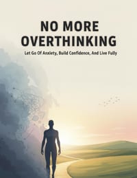 No More Overthinking: Let Go Of Anxiety, Build Confidence, And Live Fully cover