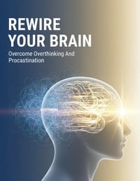 Rewire Your Brain: Overcome Overthinking And Procrastination cover