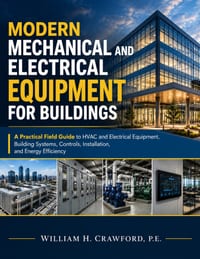 Modern Mechanical and Electrical Equipment for Buildings: A Practical Field Guide to HVAC and Electrical Equipment, Building Systems, Controls, Instal cover