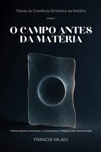 O Campo Antes Da Matéria: A Base Atômica Universal, a Contenção e o Regime Não Manifestado cover