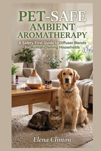 Pet-Safe Ambient Aromatherapy: A Safety-First Guide to Diffuser Blends for Animal-Owning Households cover