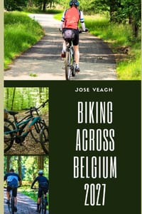 Biking Across Belgium 2027: Discover Belgium on Two Wheels Through Flanders, the Ardennes, Coastal Paths, Countryside, and Historic Cities cover