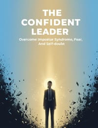 The Confident Leader: Overcome Impostor Syndrome, Fear, And Self-Doubt cover