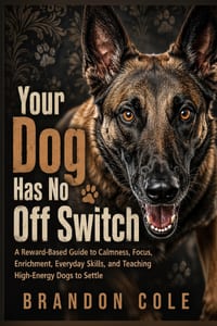 Your Dog Has No Off Switch: A Reward-Based Guide to Calmness, Focus, Enrichment, Everyday Skills, and Teaching High-Energy Dogs to Settle cover