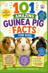101 Amazing Guinea Pig Facts for Kids: Fun, Surprising, and Educational Facts for Young Pet Lovers cover