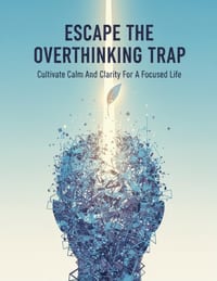 Escape The Overthinking Trap: Cultivate Calm And Clarity For A Focused Life cover