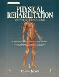Physical Rehabilitation for Healthcare Professionals: A Comprehensive Guide to Physical Therapy Techniques, Rehabilitation Science, Functional Recover cover