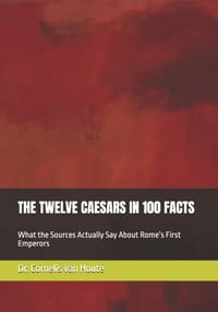 The Twelve Caesars in 100 Facts: What the Sources Actually Say About Rome's First Emperors cover