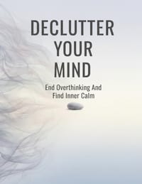 Declutter Your Mind: End Overthinking And Find Inner Calm cover