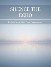 Silence The Echo: Reclaim Your Mind From Overthinking cover