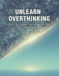 Unlearn Overthinking: Break The Endless Loop And Reclaim Your Mental Peace cover