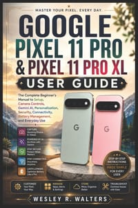 Google Pixel 11 Pro & Pixel 11 Pro XL User Guide: The Complete Beginner's Manual To Setup, Camera Controls, Gemini AI, Personalization, Security, Conn cover