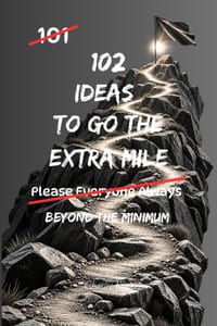 102 Ideas To Go The Extra Mile: No People Pleasing. No Constant Overgiving. Simple Everyday Ideas To Show Initiative, Add Value, Help Others, and Do M cover