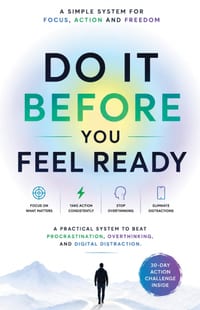 Do It Before You Feel Ready: A Practical System to Beat Procrastination, Overthinking and Digital Distraction cover
