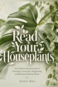 Read Your Houseplants: An Evidence-Based Guide to Choosing, Caring for, Diagnosing, and Rescuing Indoor Plants cover