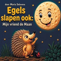 Egels slapen ook: Mijn vriend de Maan: Een rustgevend bedtijdverhaal voor peuters over de fasen van de Maan cover
