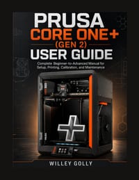 Prusa CORE One+ (Gen 2) User Guide: Complete Beginner-to-Advanced Manual for Setup, Printing, Calibration, and Maintenance cover