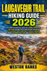 Laugavegur Trail Hiking Guide 2026: The Complete Practical Guide to Planning, Navigating, and Hiking Iceland's Most Spectacular Trek with Detailed Rou cover