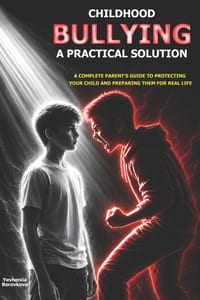Childhood Bullying: A Practical Solution: A Complete Parent's Guide to Protecting Your Child and Preparing Them for Real Life cover