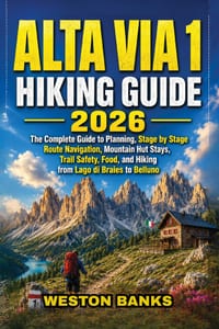 Alta Via 1 Hiking Guide 2026: The Complete Guide to Planning, Stage by Stage Route Navigation, Mountain Hut Stays, Trail Safety, Food, and Hiking from cover