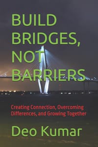 Build Bridges, Not Barriers: Creating Connection, Overcoming Differences, and Growing Together cover