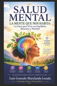 Salud Mental: La Mente Que Nos Habita. La Clave para Vivir con Equilibrio, Bienestar y Plenitud cover
