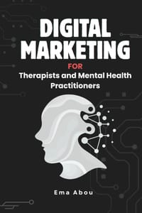 Digital Marketing for Therapists & Mental Health Practitioners: A Practical Guide to Building Your Online Presence, Attracting the Right Clients, and cover