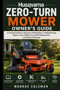 Husqvarna zero-turn mower owner's guide: A Practical Guide to Operation, Maintenance, Troubleshooting, Repairs, Deck & Blade Care, Belt Replacement, a cover