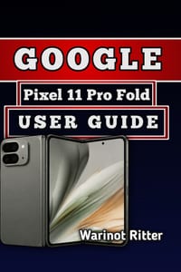 Google Pixel 11 Pro Fold User Guide: Master Setup, Dual Displays, Camera, Gemini AI, and Troubleshooting cover